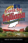 Lost In Indiana: Discovering Strange and Historic Places in the Hoosier State Cover Image