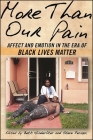 More Than Our Pain: Affect and Emotion in the Era of Black Lives Matter By Beth Hinderliter (Editor), Steve Peraza (Editor) Cover Image