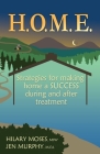 H.O.M.E.: Strategies for making home a SUCCESS during and after treatment By Hilary Moses, Jen Murphy Cover Image