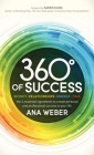 360 Degrees of Success: Money, Relationships, Energy, Time: The 4 Essential Ingredients to Create Personal and Professional Success in Your Li By Ana Weber Cover Image