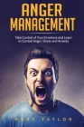 Anger Management: Take Control of Your Emotions and Learn to Control Anger, Stress and Anxiety Cover Image