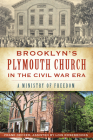 Brooklyn's Plymouth Church in the Civil War Era:: A Ministry of Freedom By Frank Decker, Lois Rosebrooks (Other) Cover Image