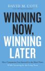 Winning Now, Winning Later: How Companies Can Succeed in the Short Term While Investing for the Long Term Cover Image