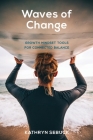Waves of Change: Growth Mindset Tools for Connected Balance By Kathryn S. Sebuck Cover Image