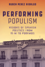 Performing Populism: Visions of Spanish Politics from 15-M to Podemos Cover Image