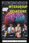 Psychology of Intergroup Relations - The Comprehensive Guide By Viruti Satyan Shivan Cover Image