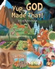 Yup, God Made That! By Steven Desmond Cover Image