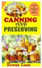 Canning and Preserving: Easy Way of Preserving and Canning By Rowan Luna Cover Image