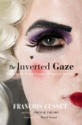 The Inverted Gaze: Queering the French Literary Classics in America By François Cusset, David Homel (Translator) Cover Image