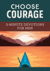 Choose Courage: 3-Minute Devotions for Men By David Sanford Cover Image