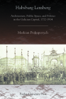 Habsburg Lemberg: Architecture, Public Space, and Politics in the Galician Capital, 1772-1914 (Central European Studies) By Markian Prokopovych Cover Image