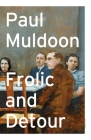 Frolic and Detour: Poems By Paul Muldoon Cover Image