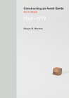 Constructing an Avant-Garde: Art in Brazil, 1949-1979 By Sergio B. Martins Cover Image