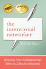 The Intentional Networker: Attracting Powerful Relationships, Referrals & Results in Business By Patti Denucci Cover Image