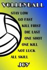 Volleyball Stay Low Go Fast Kill First Die Last One Shot One Kill Not Luck All Skill Joy: College Ruled Composition Book Blue and Yellow School Colors Cover Image