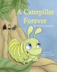 A Caterpillar Forever: A caterpillar's refusal to change By Bailey Beougher (Illustrator), Maria Ashworth Cover Image