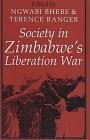 Society in Zimbabwe's Liberation War (Social History of Africa) By Ngwabi Bhebe (Editor), T. O. Ranger Cover Image