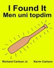 I Found It Men uni topdim: Children's Picture Book English-Uzbek (Bilingual Edition) (www.rich.center) Cover Image