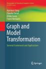 Graph and Model Transformation: General Framework and Applications (Monographs in Theoretical Computer Science. an Eatcs) By Hartmut Ehrig, Claudia Ermel, Ulrike Golas Cover Image