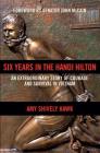Six Years in the Hanoi Hilton: An Extraordinary Story of Courage and Survival in Vietnam By Amy Shively Hawk, John McCain (Foreword by) Cover Image