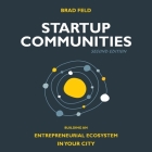 Startup Communities Lib/E: Building an Entrepreneurial Ecosystem in Your City, 2nd Edition By Brad Feld, Mike Lenz (Read by) Cover Image