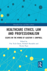 Healthcare Ethics, Law and Professionalism: Essays on the Works of Alastair V. Campbell (Biomedical Law and Ethics Library) Cover Image