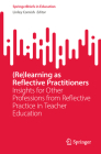 (Re)Learning as Reflective Practitioners: Insights for Other Professions from Reflective Practice in Teacher Education (Springerbriefs in Education) By Linley Cornish (Editor) Cover Image