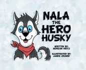 Nala, the Hero Husky By Morgan Hritz Cover Image