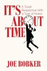 It's About Time: A Torah Perspective with a Twist of Humor By Joe Bobker Cover Image