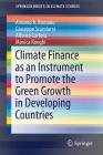 Climate Finance as an Instrument to Promote the Green Growth in Developing Countries (Springerbriefs in Climate Studies) By Antonio A. Romano, Giuseppe Scandurra, Alfonso Carfora Cover Image