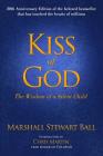 Kiss of God (20th Anniversary Edition): The Wisdom of a Silent Child By Marshall Stewart Ball, Chris Martin (Introduction by), Dr. Habib Sadeghi (Foreword by), Troylyn Ball (Contributions by) Cover Image