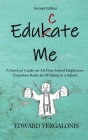 Edukate Me: A Survival Guide for All New School Employees Unspoken Rules for Working in a School By Ed Yergalonis Cover Image