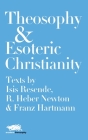 Theosophy and Esoteric Christianity: Texts by Isis Resende, R. Heber Newton and Franz Hartmann Cover Image