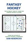 Fantasy Hockey: The Ultimate How-To Guide for Fantasy Hockey Players Cover Image