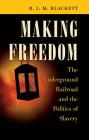 Making Freedom: The Underground Railroad and the Politics of Slavery (Steven and Janice Brose Lectures in the Civil War Era) Cover Image