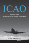 Icao: A History of the International Civil Aviation Organization Cover Image