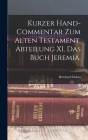 Kurzer Hand-Commentar zum alten Testament. Abteilung XI. Das Buch Jeremia. By Bernhard Duhm Cover Image