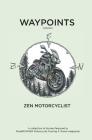 Waypoints, Volume I: Zen Motorcyclist By Bud Miller Cover Image