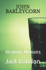 John Barleycorn: Alcoholic Memoirs Cover Image