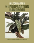 The Propagation Handbook: A guide to propagating houseplants By Hilton Carter Cover Image
