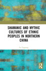 Shamanic and Mythic Cultures of Ethnic Peoples in Northern China (China Perspectives) Cover Image