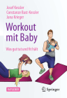 Workout Mit Baby: Was Gut Tut Und Fit Hält By Josef Kessler, Constanze Bast-Kessler, Jana Krieger Cover Image