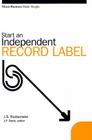 Start an Independent Record Label (Music Business Made Simple) By J. Scott Rudsenske, James P. Denk (Editor) Cover Image