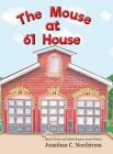 The Mouse at Sixty One House By Jonathan C. Nordstrom, Jonathan C. Nordstrom (Illustrator) Cover Image