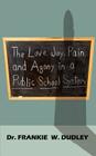 The Love, Joy, Pain, and Agony in a Public School System By Frankie W. Dudley Cover Image