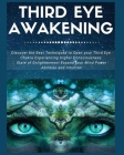 Third Eye Awakening: Discover the Best Techniques to Open Your Third Eye Chakra Experiencing Higher Consciousness, State of Enlightenment, By Laura Covington Cover Image