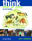 Think Like a Pony on the Ground: Step 1 Workbook By Lynn Henry Cover Image