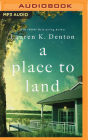 A Place to Land By Lauren K. Denton, Brittany Pressley (Read by) Cover Image