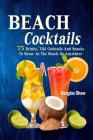 Beach Cocktails: 75 Drinks, Tiki Cocktails And Snacks To Savor At The Beach Or Anywhere Cover Image
