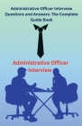 Administrative Officer Interview Questions and Answers: The Complete Guide Book By Chetan Singh Cover Image